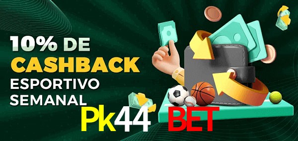 10% de bônus de cashback na Pk44 Bet